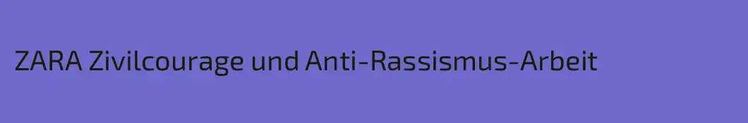ZARA Zivilcourage und Anti-Rassismus-Arbeit